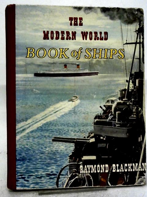 The Modern World Book of Ships By Raymond Blackman