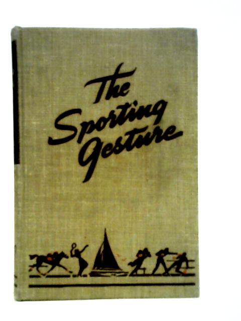 The Sporting Gesture;: Stories of Some Who Played the Game, By Thomas L. Stix