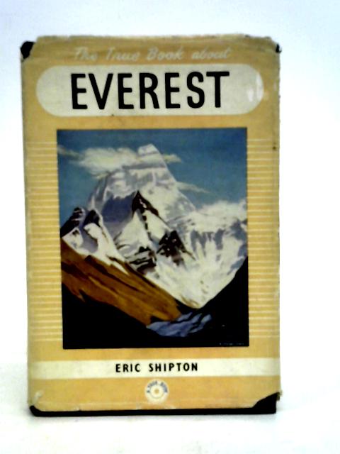 The True Book About Everest By Eric Shipton