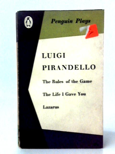 The Rules of the Game, the Life I Gave You, Lazarus By Luigi Pirandello
