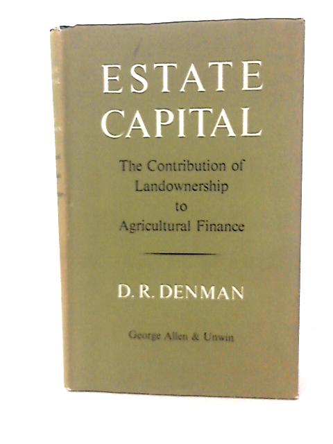 Estate Capital: The Contribution of Landownership to Agricultural Finance By D R Denman