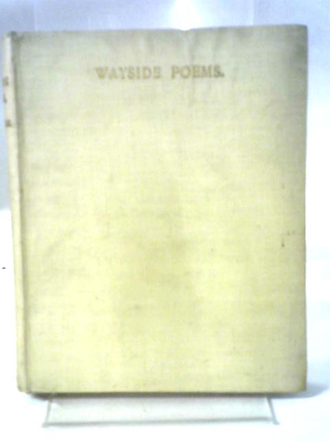 Wayside Poems: A Book Of Memorial And Occasional Verse By James Silvester