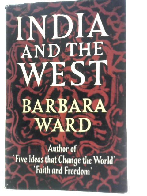 India and the West By Barbara Ward