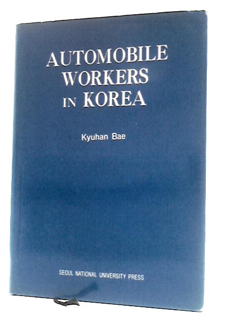 Automobile Workers in Korea von Kyuhan Bae