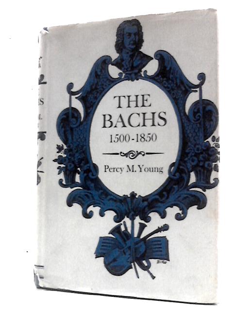 The Bachs, 1500-1850 By Percy Marshall Young