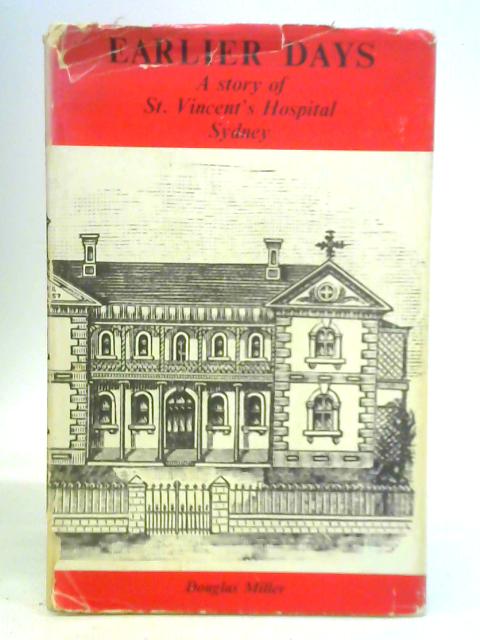 Earlier Days: A Story of St. Vincent's Hospital Sydney By Douglas Miller