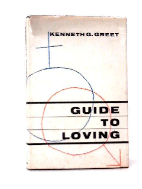 Guide to Loving By Kenneth G.Greet