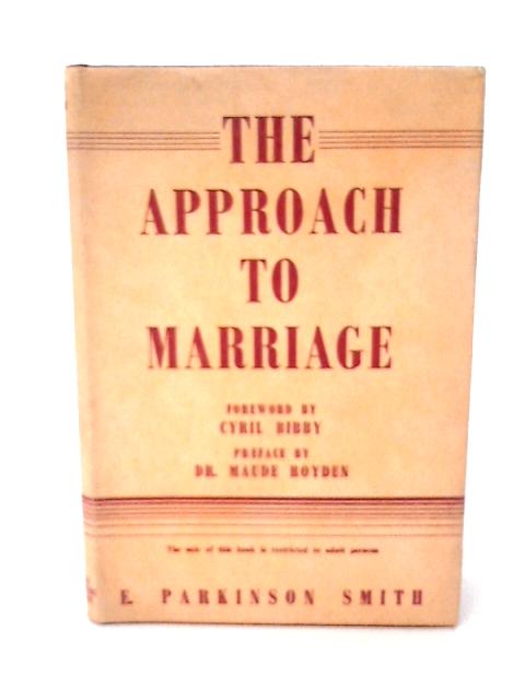 The Approach to Marriage, A Course in Marriage Preparation By E. Parkinson Smith