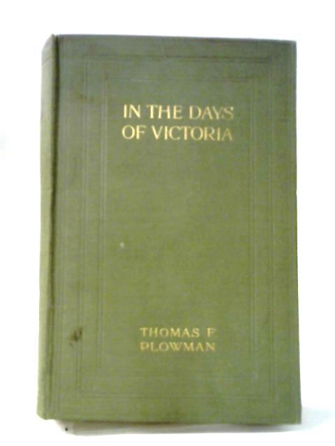 In the Days of Victoria By Thomas F. Plowman