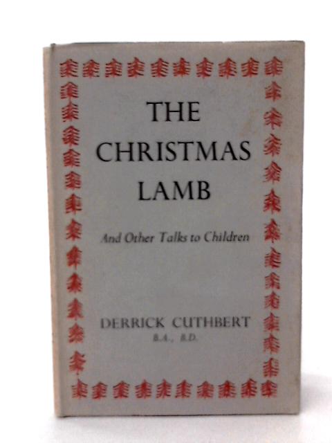 The Christmas Lamb, and Other Talks to Children By D Cuthbert