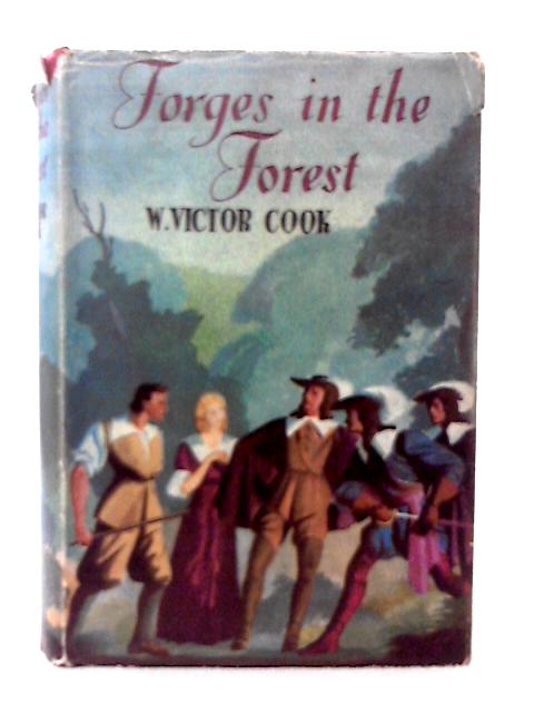 Forges in the Forest a Historical Romance of Sussex By W V Cook