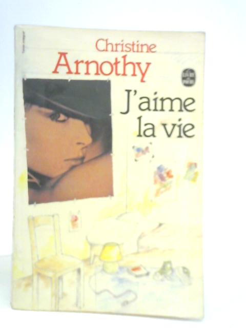 J'aime la vie By Christine Arnothy