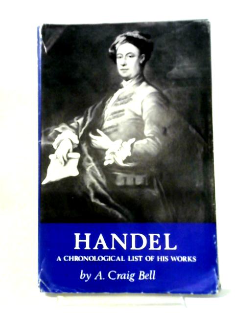 Chronological Catalogue of Handel's Works By A. Craig Bell