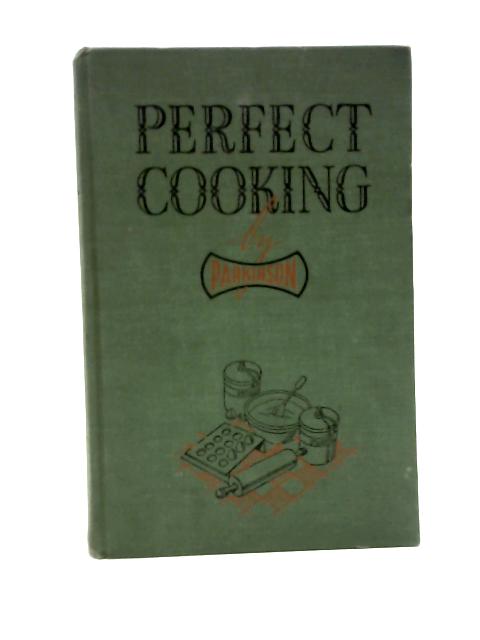 Perfect Cooking. A Comprehensive Guide to Success in the Kitchen By Leslie R. Rawle (ed.)