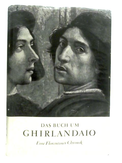 Das Buch um Ghirlandaio, Eine Florentiner Chronik By Josepha Weiser