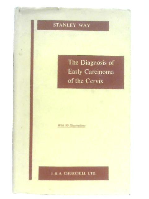 Diagnosis of Early Carcinoma of the Cervix By Stanley Way