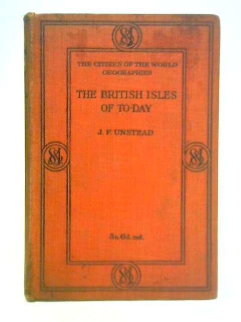 The British Isles of Today von J. F. Unstead