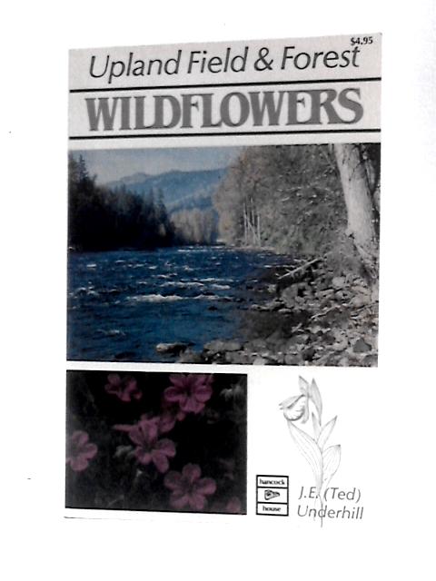 Upland Field and Forest Wildflowers von J.E.Underhill