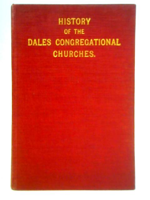 History of the Dales Congregational Churches, etc. With Illustrations von Thomas Whitehead