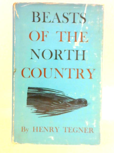 Beasts of the North Country: From Whales to Shrews By Henry Tegner