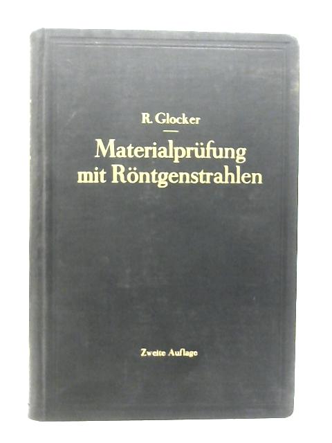 Materialprüfung mit Röntgenstrahlen: Unter besonderer Berücksichtigung der Röntgenmetallkunde von Dr Richard GLocker