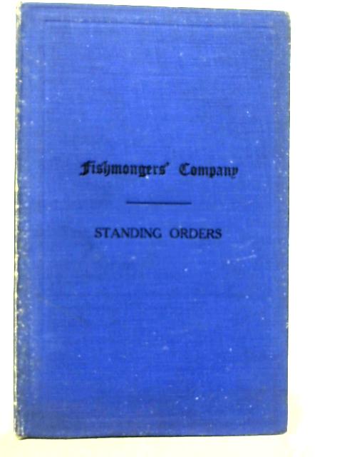 Standing Orders of the Court of Assistants of the Worshipful Company of Fishmongers von Unstated