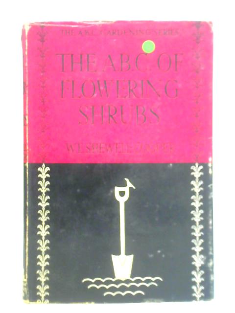 The ABC of Flowering Shrubs von W. E. Shewell-Cooper