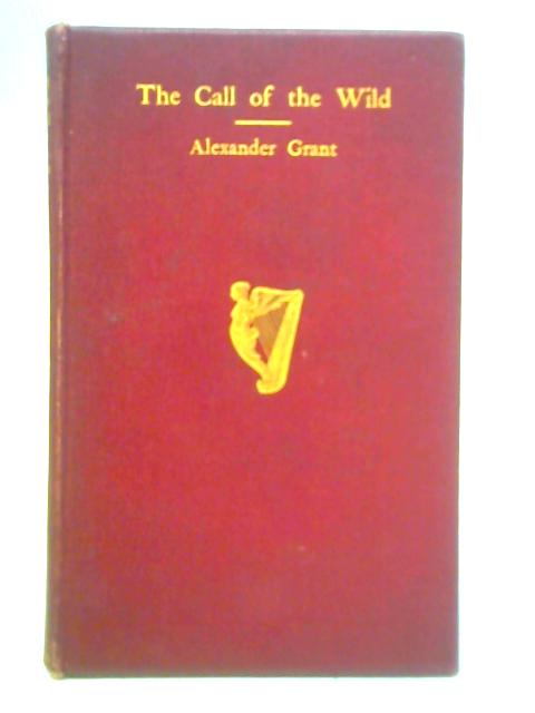 The Call of the Wild and Other Poems By Alexander Grant