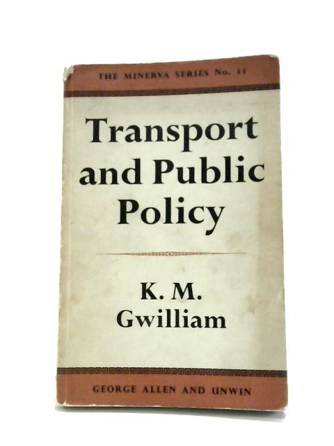 Transport and Public Policy By K. M. Gwilliam