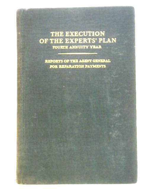 The Execution of the Experts' Plan. Fourth Annuity Year. September 1, 1927 to August 31, 1928. Volume I von stated