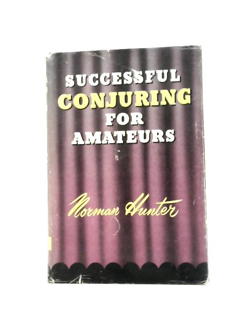 Norman Hunter's Successful Conjuring for Amateurs By F. J. Camm (ed)