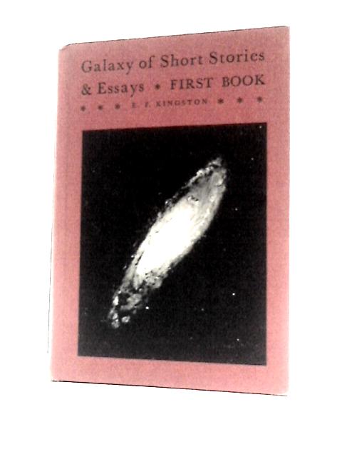 Galaxy of Short Stories & Essays: First Book By E.F.Kingston (Ed.)