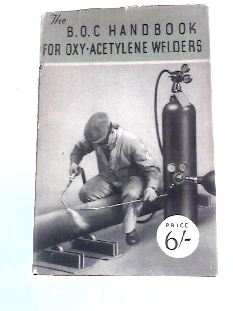 The B.O.C. Handbook For Oxy-Acetylene Welders By Unstated