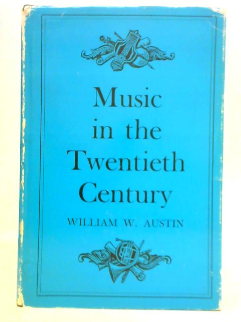 Music in the Twentieth Century By William W. Austin