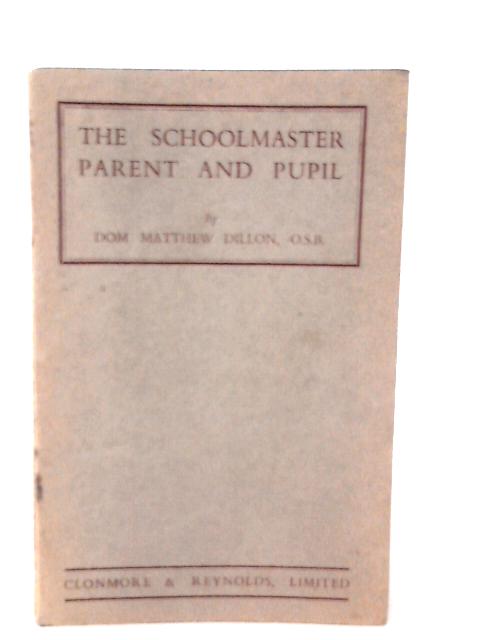 The Schoolmaster, Parent and Pupil By Dom Matthew Dillon