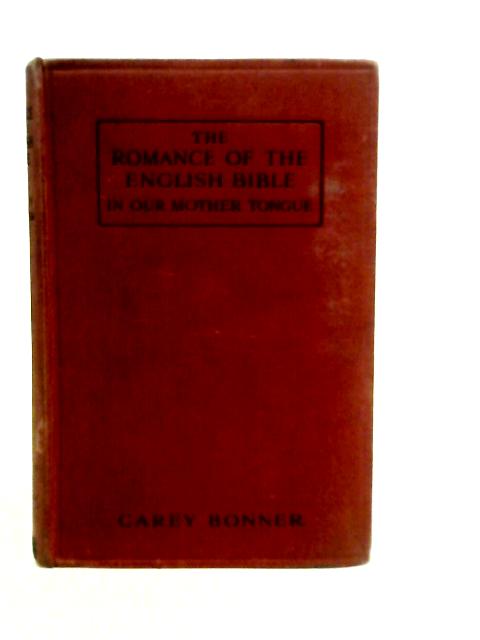 The Romance of the English Bible By Carey Bonner