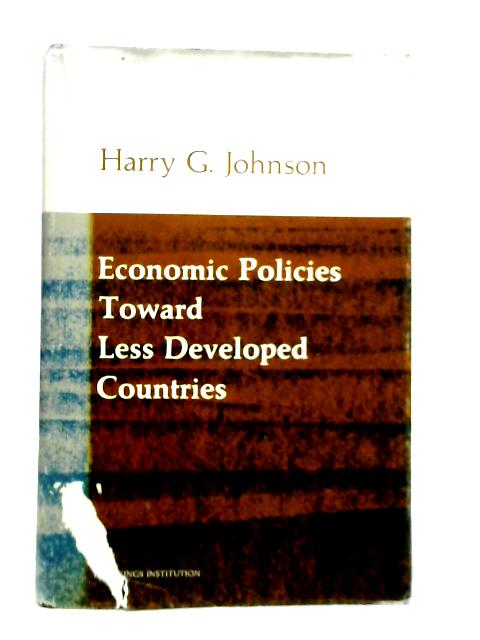 Economic Policies Toward Less Developed Countries von H.G.Johnson