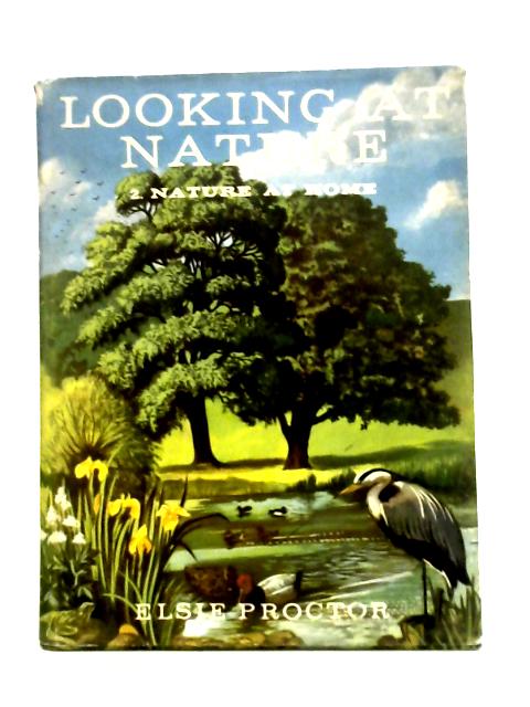 Looking at Nature: 2: Nature at Home By Elsie Proctor