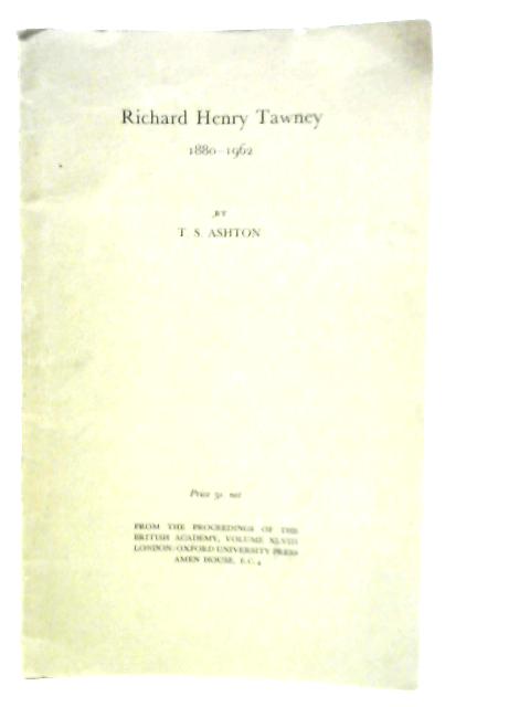 Richard Henry Tawney 1880-1962 Vol.XLVIII By T.S.Ashton