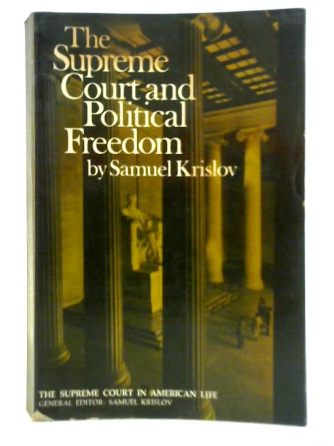 The Supreme Court and Political Freedom von Samuel Krislov