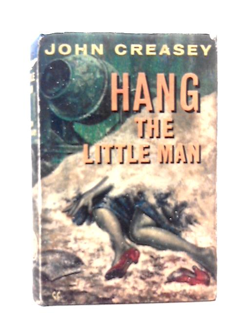 Hang The Little Man By John Creasey