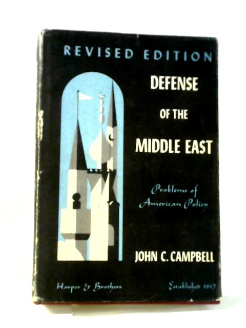 Defense Of The Middle East: Problems Of American Policy By Campbell