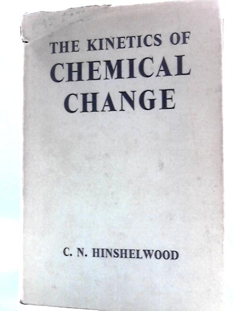 The Kinetics of Chemical Change von C. N. Hinshelwood