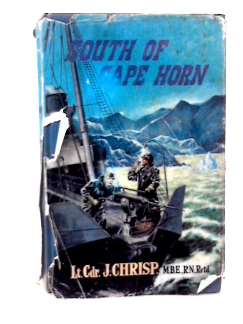 South of Cape Horn von Lt-Comdr J. Chrisp