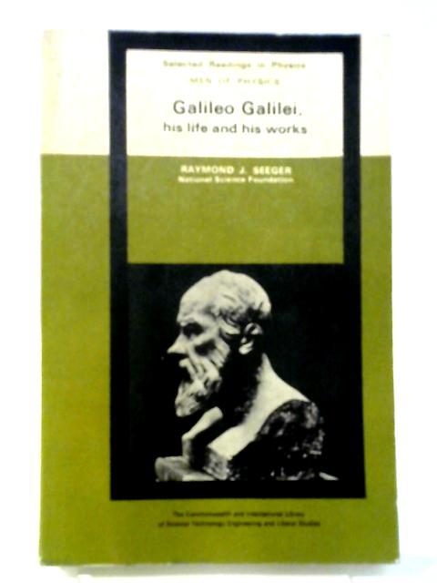 Men of Physics: Galileo Galilei, His Life and His Works: The Commonwealth and International Library: Selected Readings in Physics von Raymond J. Seeger