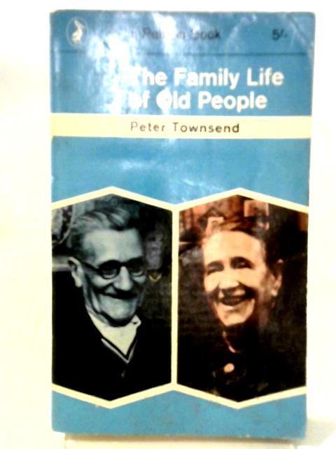 The Family Life Of Old People: An Inquiry In East London (Pelican Books) von Peter Brereton Townsend