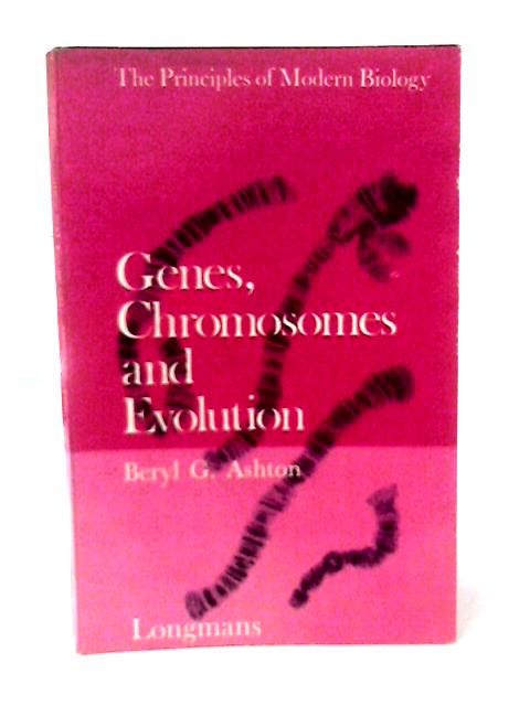 Genes, Chromosomes and Evolution (Principle of Modern Biology) By B G Ashton