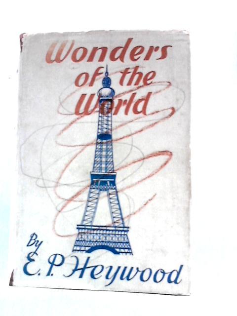 Wonders of The World By E. P. Heywood