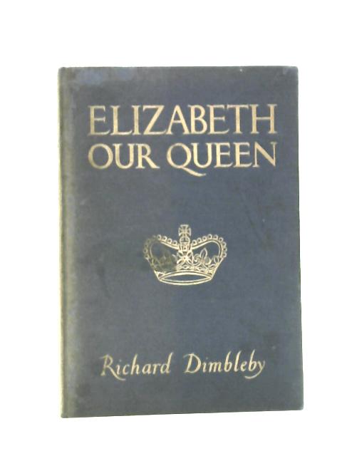 Elizabeth Our Queen By Richard Dimbleby