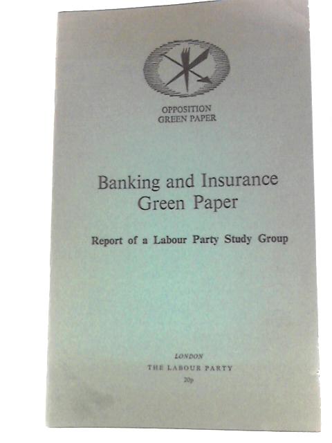Banking and Insurance Green Paper: Report of a Labour Party Study Group par Various